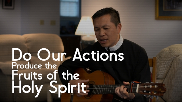 Do Our Actions Produce the Fruits of the Holy Spirit