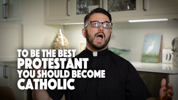 To Be the Best Protestant You Should Become Catholic