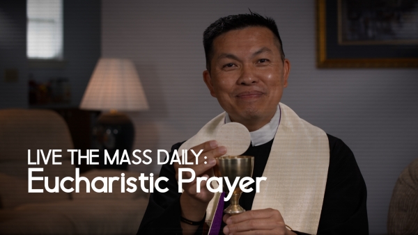 Live the Mass Daily: Eucharistic Prayer