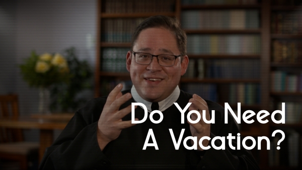 Do You Need A Vacation?