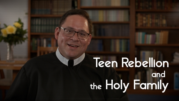 Teen Rebellion and the Holy Family